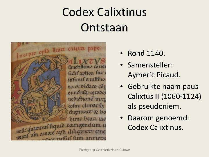 Codex Calixtinus Ontstaan • Rond 1140. • Samensteller: Aymeric Picaud. • Gebruikte naam paus