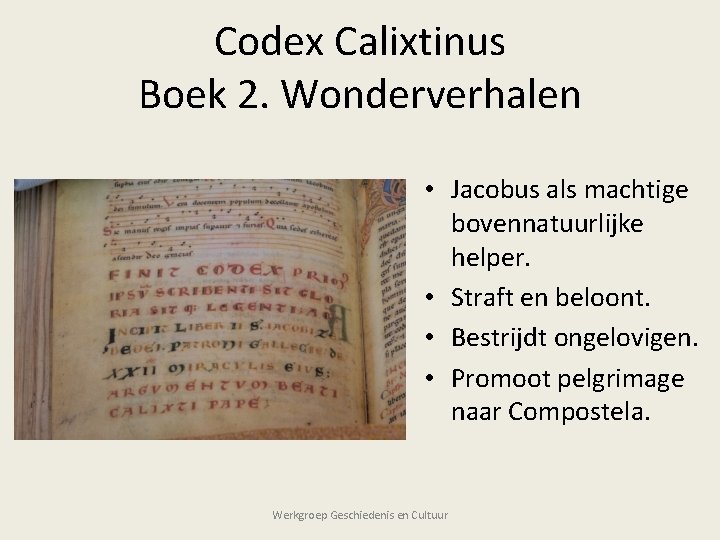 Codex Calixtinus Boek 2. Wonderverhalen • Jacobus als machtige bovennatuurlijke helper. • Straft en