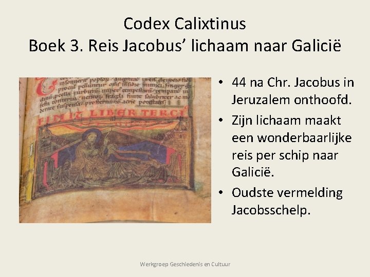 Codex Calixtinus Boek 3. Reis Jacobus’ lichaam naar Galicië • 44 na Chr. Jacobus