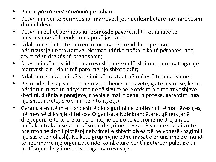  • Parimi pacta sunt servanda përmban: • Detyrimin për të përmbushur marrëveshjet ndërkombëtare