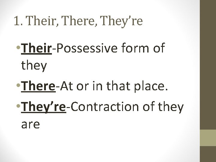 1. Their, There, They’re • Their-Possessive form of they • There-At or in that