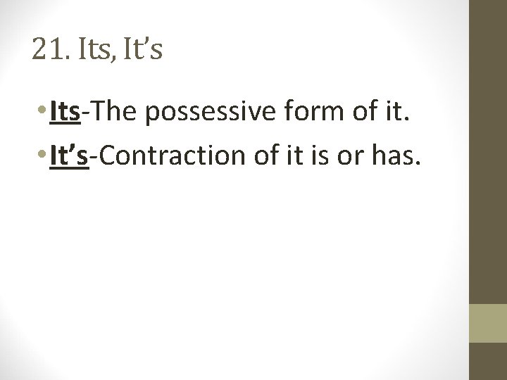 21. Its, It’s • Its-The possessive form of it. • It’s-Contraction of it is