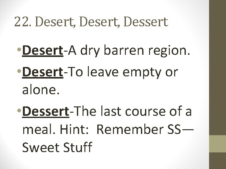 22. Desert, Dessert • Desert-A dry barren region. • Desert-To leave empty or alone.