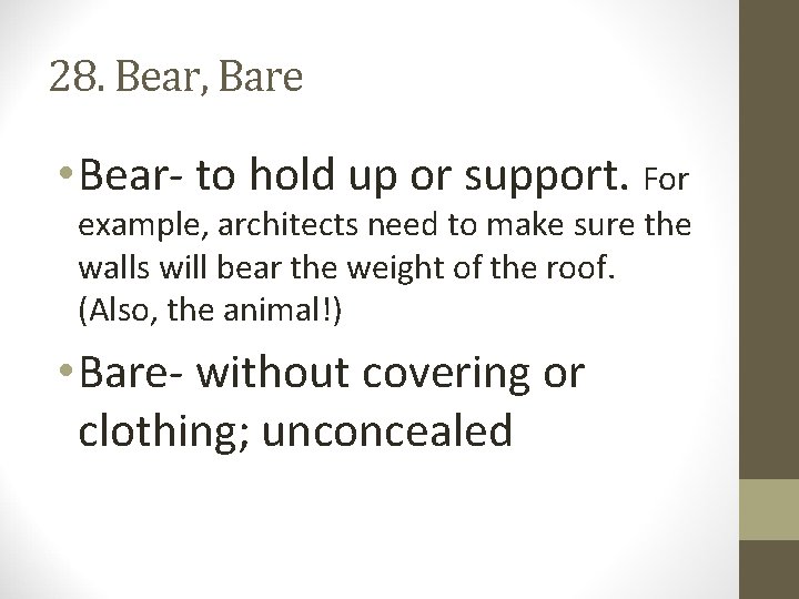 28. Bear, Bare • Bear- to hold up or support. For example, architects need