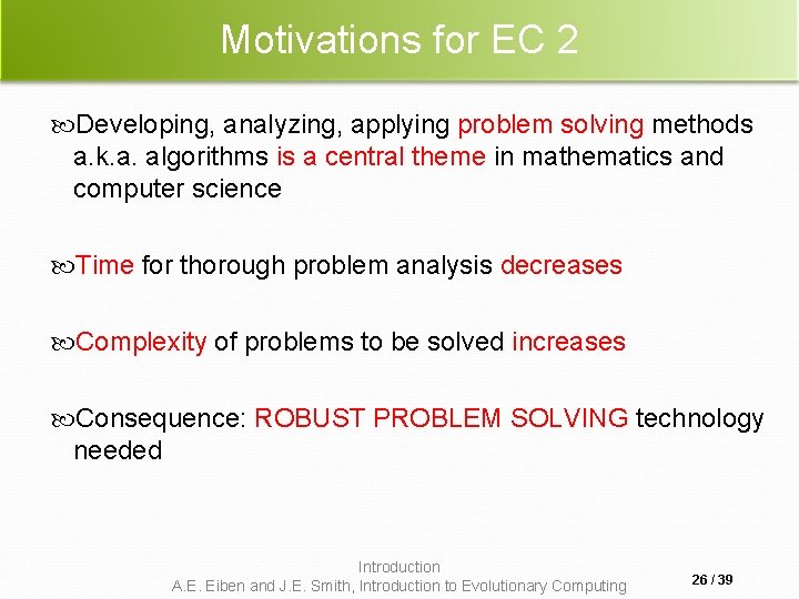 Motivations for EC 2 Developing, analyzing, applying problem solving methods a. k. a. algorithms