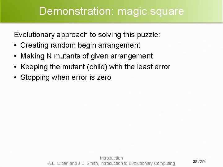 Demonstration: magic square Evolutionary approach to solving this puzzle: • Creating random begin arrangement