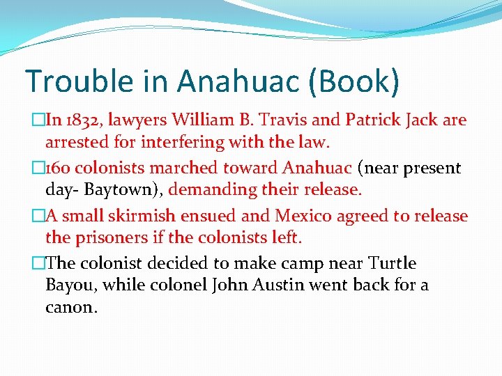 Trouble in Anahuac (Book) �In 1832, lawyers William B. Travis and Patrick Jack are