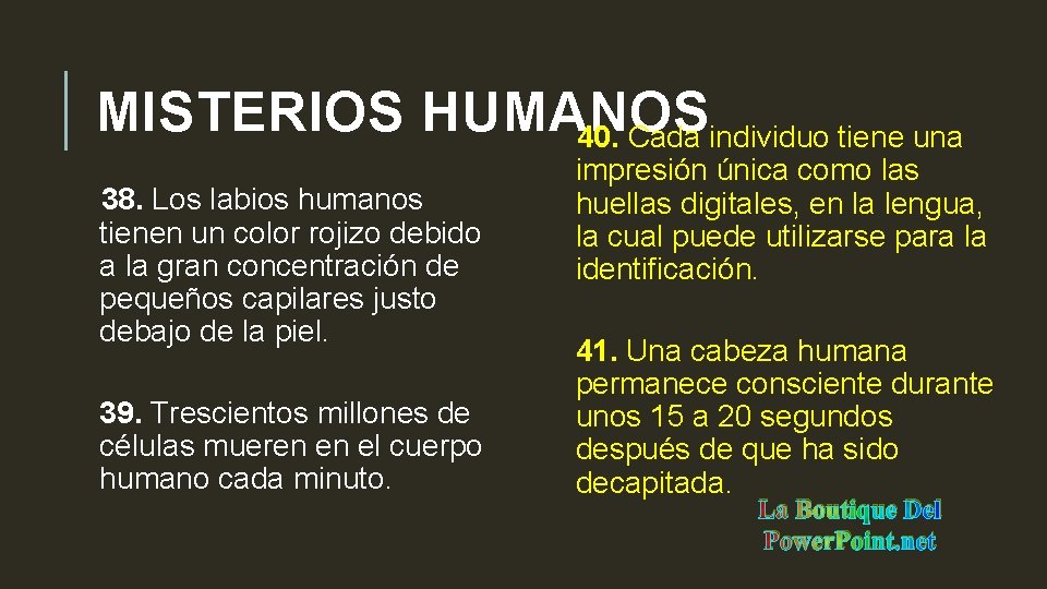 MISTERIOS HUMANOS 40. Cada individuo tiene una 38. Los labios humanos tienen un color