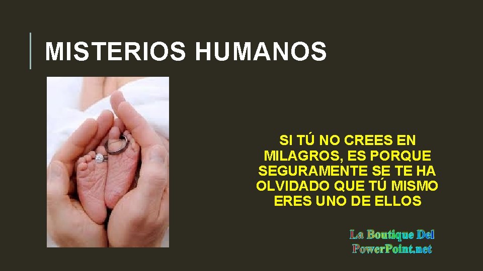 MISTERIOS HUMANOS SI TÚ NO CREES EN MILAGROS, ES PORQUE SEGURAMENTE SE TE HA