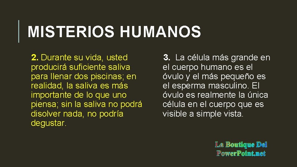 MISTERIOS HUMANOS 2. Durante su vida, usted producirá suficiente saliva para llenar dos piscinas;