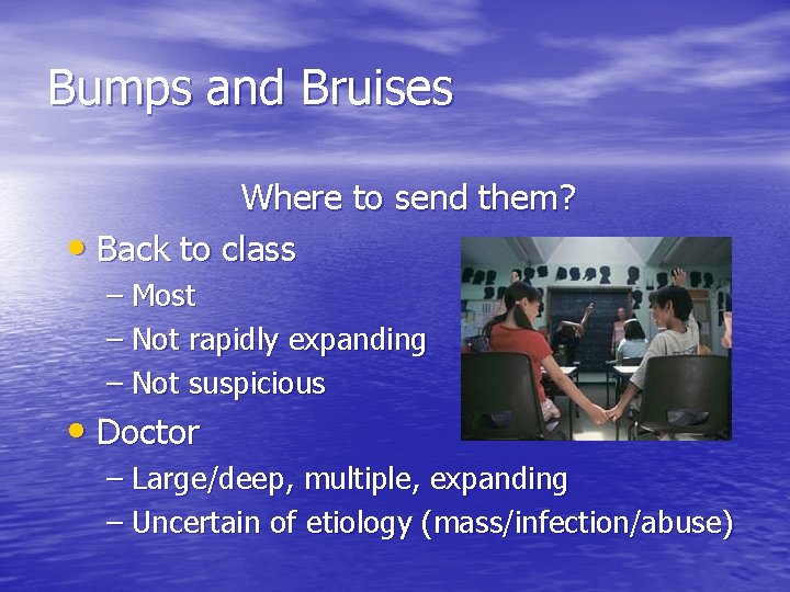 Bumps and Bruises Where to send them? • Back to class – Most –