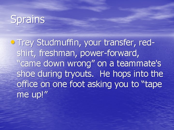 Sprains • Trey Studmuffin, your transfer, red- shirt, freshman, power-forward, “came down wrong” on