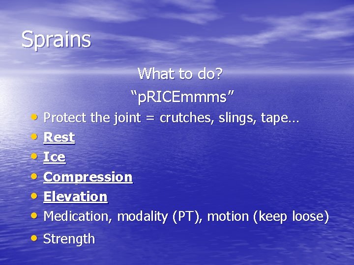 Sprains What to do? “p. RICEmmms” • Protect the joint = crutches, slings, tape…