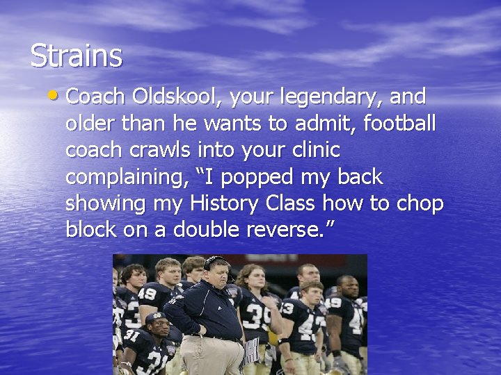 Strains • Coach Oldskool, your legendary, and older than he wants to admit, football