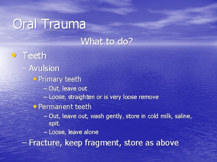 Oral Trauma • Teeth What to do? – Avulsion • Primary teeth – Out,