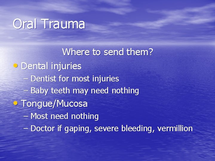 Oral Trauma Where to send them? • Dental injuries – Dentist for most injuries