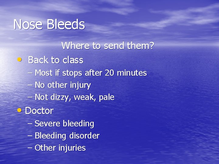 Nose Bleeds • Where to send them? Back to class – Most if stops