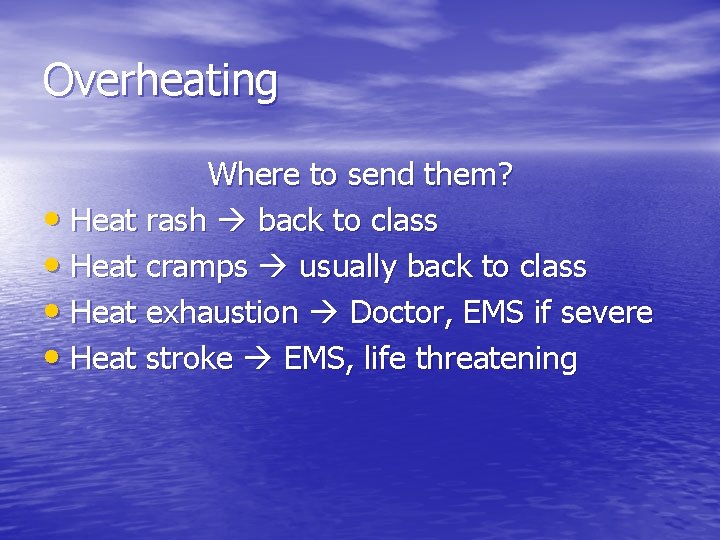Overheating Where to send them? • Heat rash back to class • Heat cramps