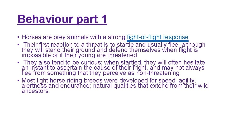 Behaviour part 1 • Horses are prey animals with a strong fight-or-flight response •