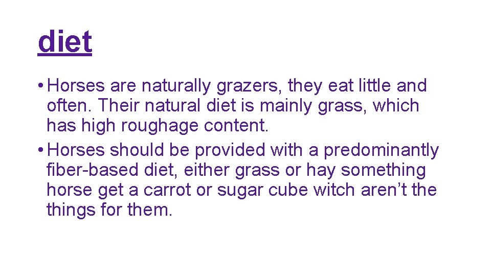 diet • Horses are naturally grazers, they eat little and often. Their natural diet