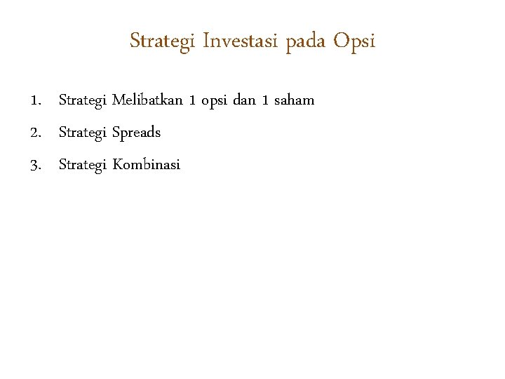 Strategi Investasi pada Opsi 1. Strategi Melibatkan 1 opsi dan 1 saham 2. Strategi