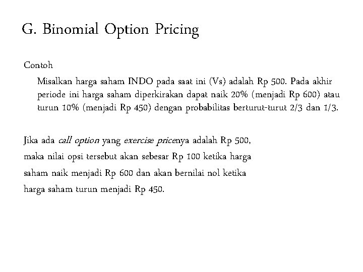 G. Binomial Option Pricing Contoh Misalkan harga saham INDO pada saat ini (Vs) adalah
