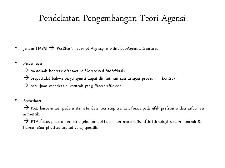 Pendekatan Pengembangan Teori Agensi • Jensen (1983) Positive Theory of Agency & Principal-Agent Literatures Pendekatan Pengembangan Teori Agensi • Jensen (1983) Positive Theory of Agency & Principal-Agent Literatures