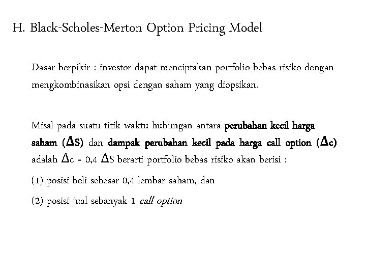H. Black-Scholes-Merton Option Pricing Model Dasar berpikir : investor dapat menciptakan portfolio bebas risiko