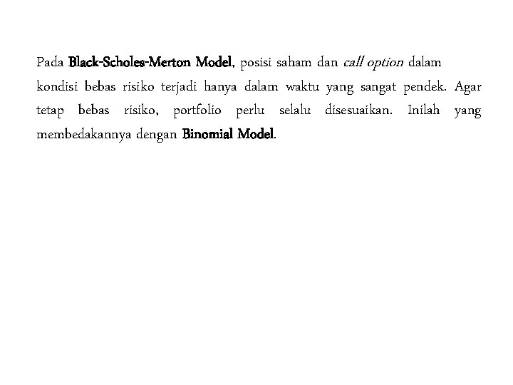 Pada Black-Scholes-Merton Model, posisi saham dan call option dalam kondisi bebas risiko terjadi hanya Pada Black-Scholes-Merton Model, posisi saham dan call option dalam kondisi bebas risiko terjadi hanya