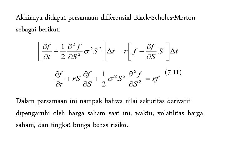 Akhirnya didapat persamaan differensial Black-Scholes-Merton sebagai berikut: (7. 11) Dalam persamaan ini nampak bahwa