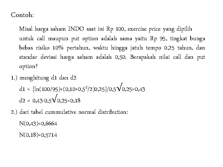 Contoh: Misal harga saham INDO saat ini Rp 100, exercise price yang dipilih untuk Contoh: Misal harga saham INDO saat ini Rp 100, exercise price yang dipilih untuk