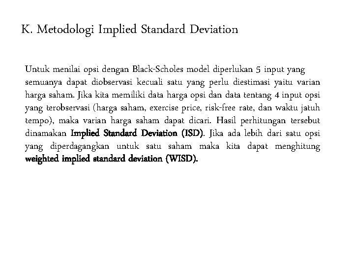K. Metodologi Implied Standard Deviation Untuk menilai opsi dengan Black-Scholes model diperlukan 5 input