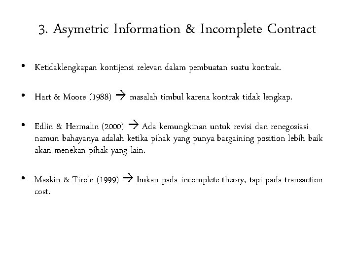 3. Asymetric Information & Incomplete Contract • Ketidaklengkapan kontijensi relevan dalam pembuatan suatu kontrak.