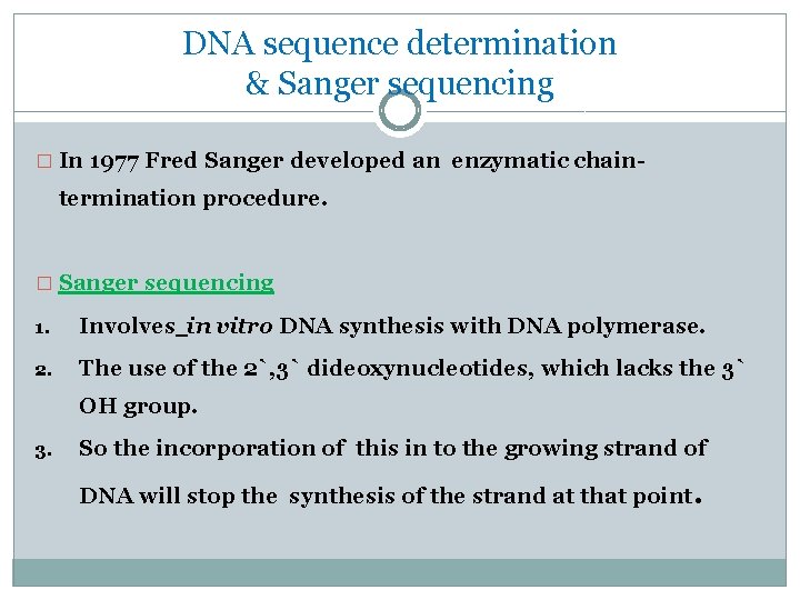 DNA sequence determination & Sanger sequencing � In 1977 Fred Sanger developed an enzymatic