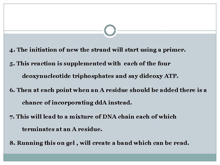 4. The initiation of new the strand will start using a primer. 5. This