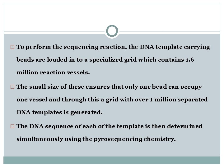 � To perform the sequencing reaction, the DNA template carrying beads are loaded in