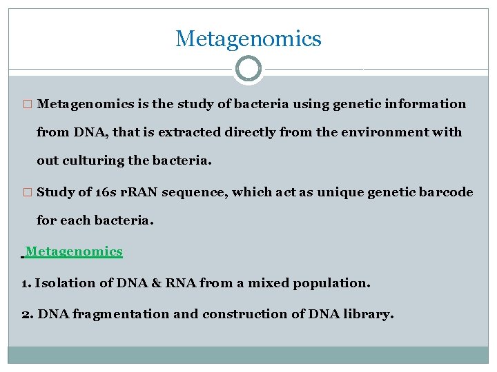 Metagenomics � Metagenomics is the study of bacteria using genetic information from DNA, that