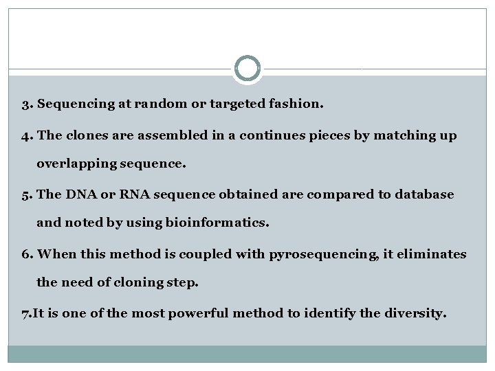 3. Sequencing at random or targeted fashion. 4. The clones are assembled in a