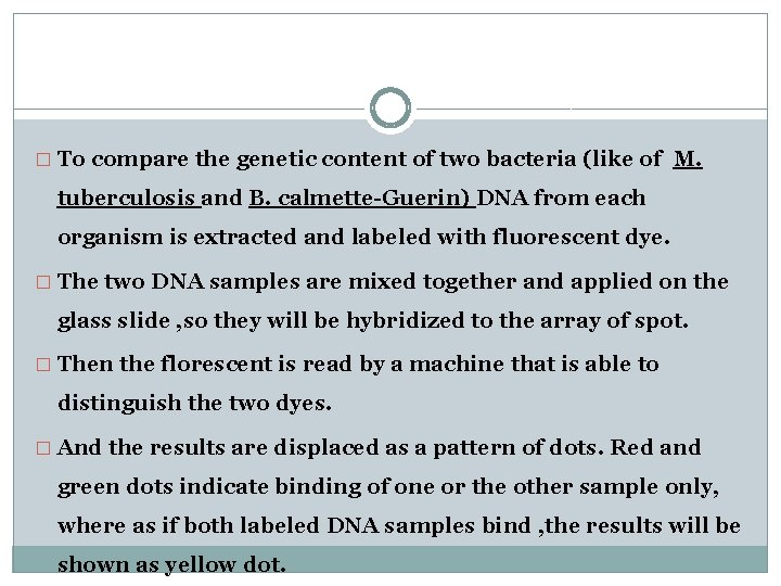 � To compare the genetic content of two bacteria (like of M. tuberculosis and