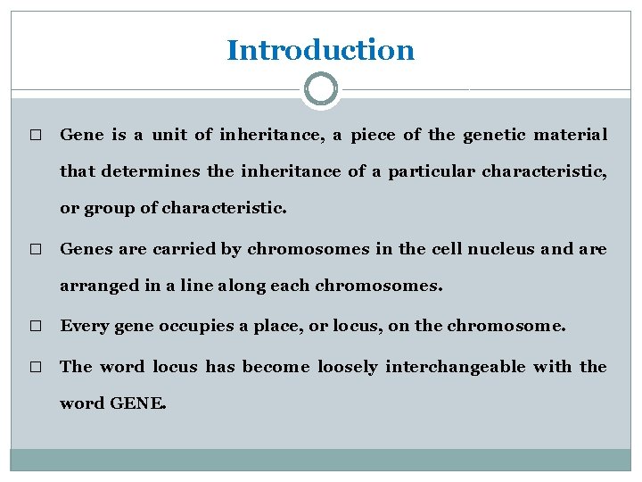 Introduction � Gene is a unit of inheritance, a piece of the genetic material