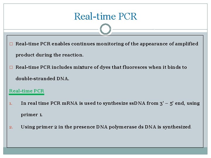 Real-time PCR � Real-time PCR enables continues monitoring of the appearance of amplified product