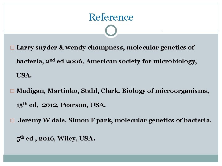 Reference � Larry snyder & wendy champness, molecular genetics of bacteria, 2 nd ed