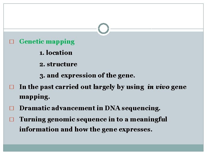 � Genetic mapping 1. location 2. structure 3. and expression of the gene. �