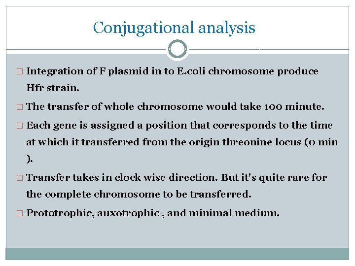 Conjugational analysis � Integration of F plasmid in to E. coli chromosome produce Hfr