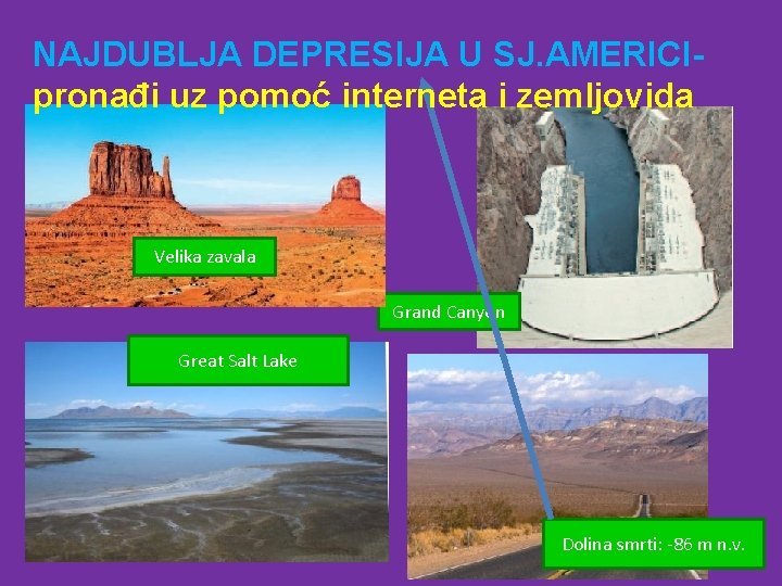 NAJDUBLJA DEPRESIJA U SJ. AMERICIpronađi uz pomoć interneta i zemljovida Velika zavala Grand Canyon