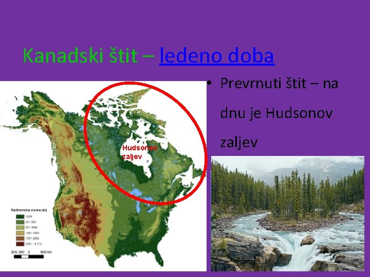 Kanadski štit – ledeno doba • Prevrnuti štit – na dnu je Hudsonov zaljev