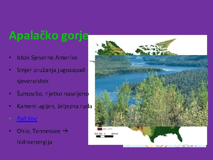 Apalačko gorje • Istok Sjeverne Amerike • Smjer pružanja jugozapadsjeveroistok • Šumovito, rijetko naseljeno