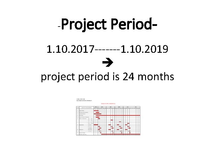 - Project Period- 1. 10. 2017 -------1. 10. 2019 project period is 24 months