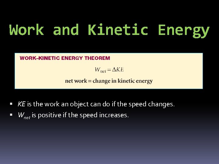 Work and Kinetic Energy KE is the work an object can do if the