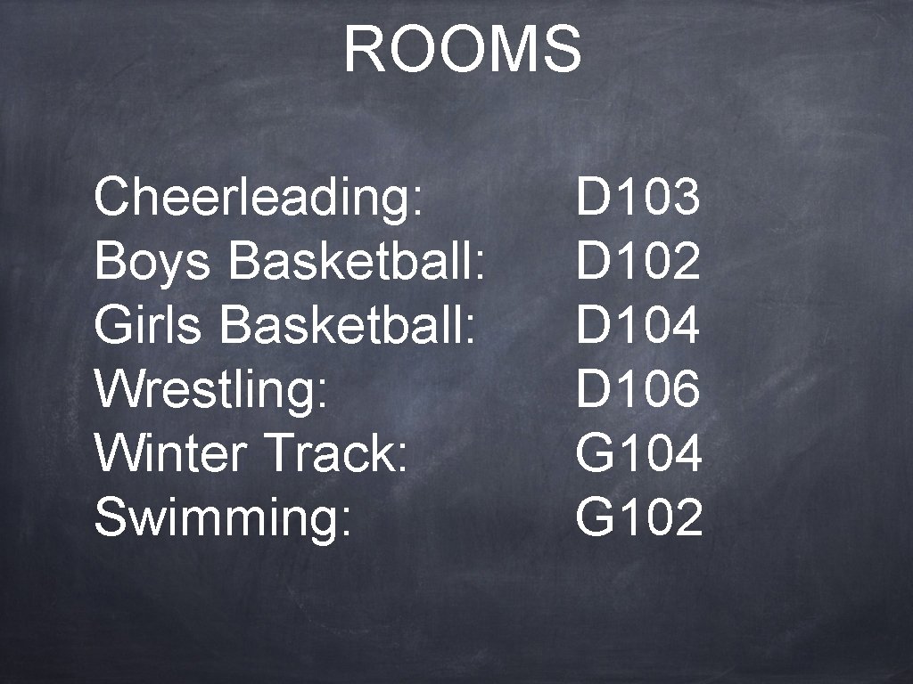 ROOMS Cheerleading: Boys Basketball: Girls Basketball: Wrestling: Winter Track: Swimming: D 103 D 102